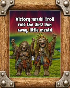 Two trolls standing on grass with arms raised, wearing tattered clothing, with a colorful sky and hills in the background. Text above reads, "Victory smash! Troll rule the dirt! Run away, little meats!" The image is framed with a wooden border.